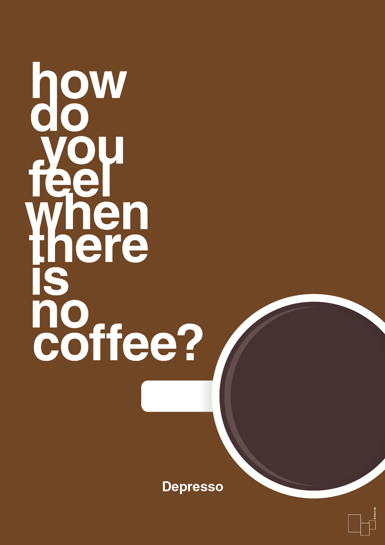 plakat: how do you feel when there is no coffee? depresso - dark brown-Kaffe-A1two3