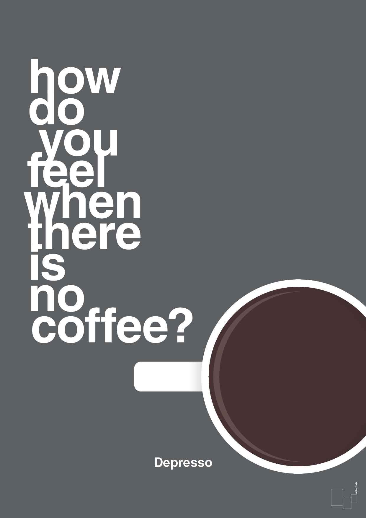 plakat: how do you feel when there is no coffee? depresso - graphic charcoal-Kaffe-A1two3