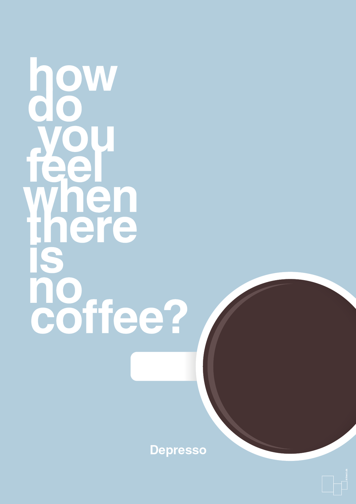 plakat: how do you feel when there is no coffee? depresso - heavenly blue-Kaffe-A1two3