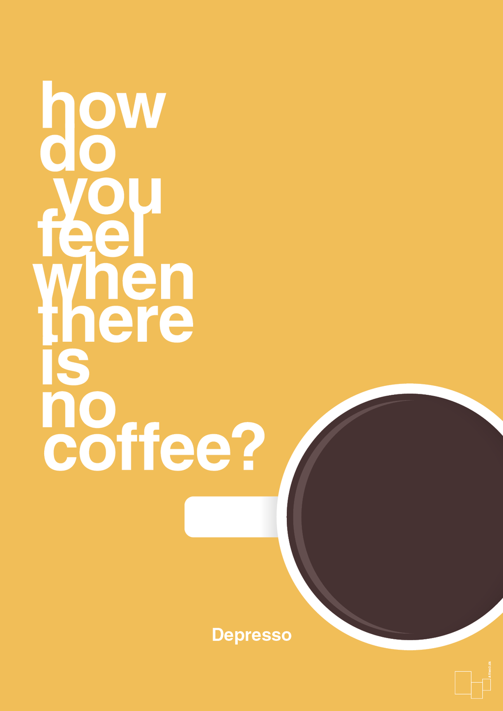plakat: how do you feel when there is no coffee? depresso - honeycomb-Kaffe-A1two3