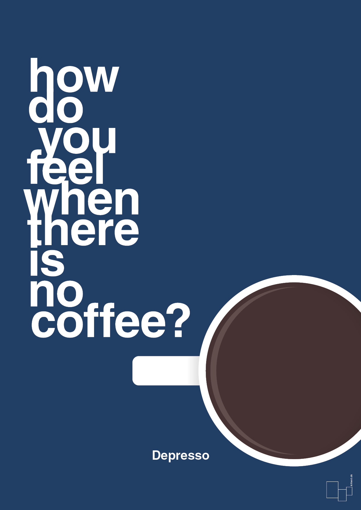 plakat: how do you feel when there is no coffee? depresso - lapis blue-Kaffe-A1two3