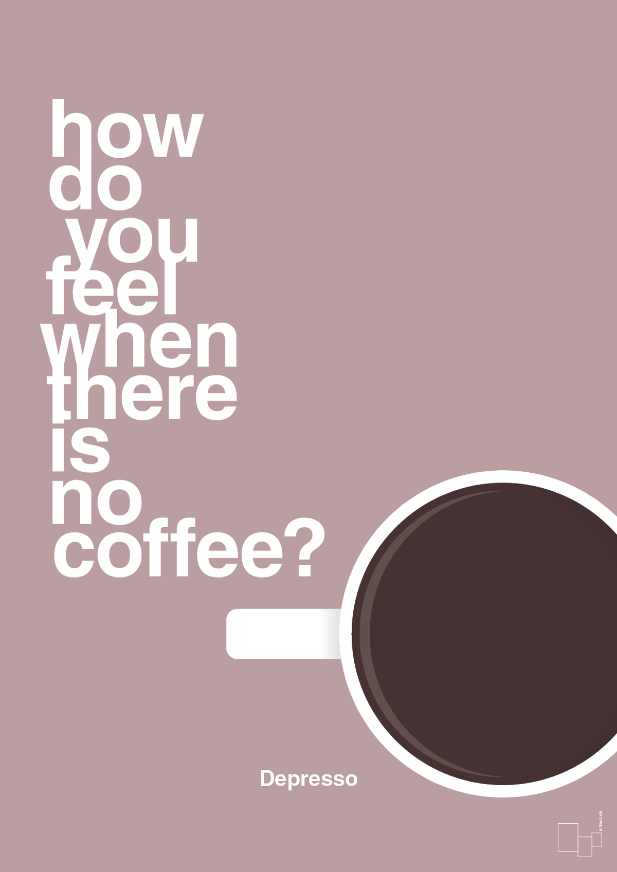 plakat: how do you feel when there is no coffee? depresso - light rose-Kaffe-A1two3