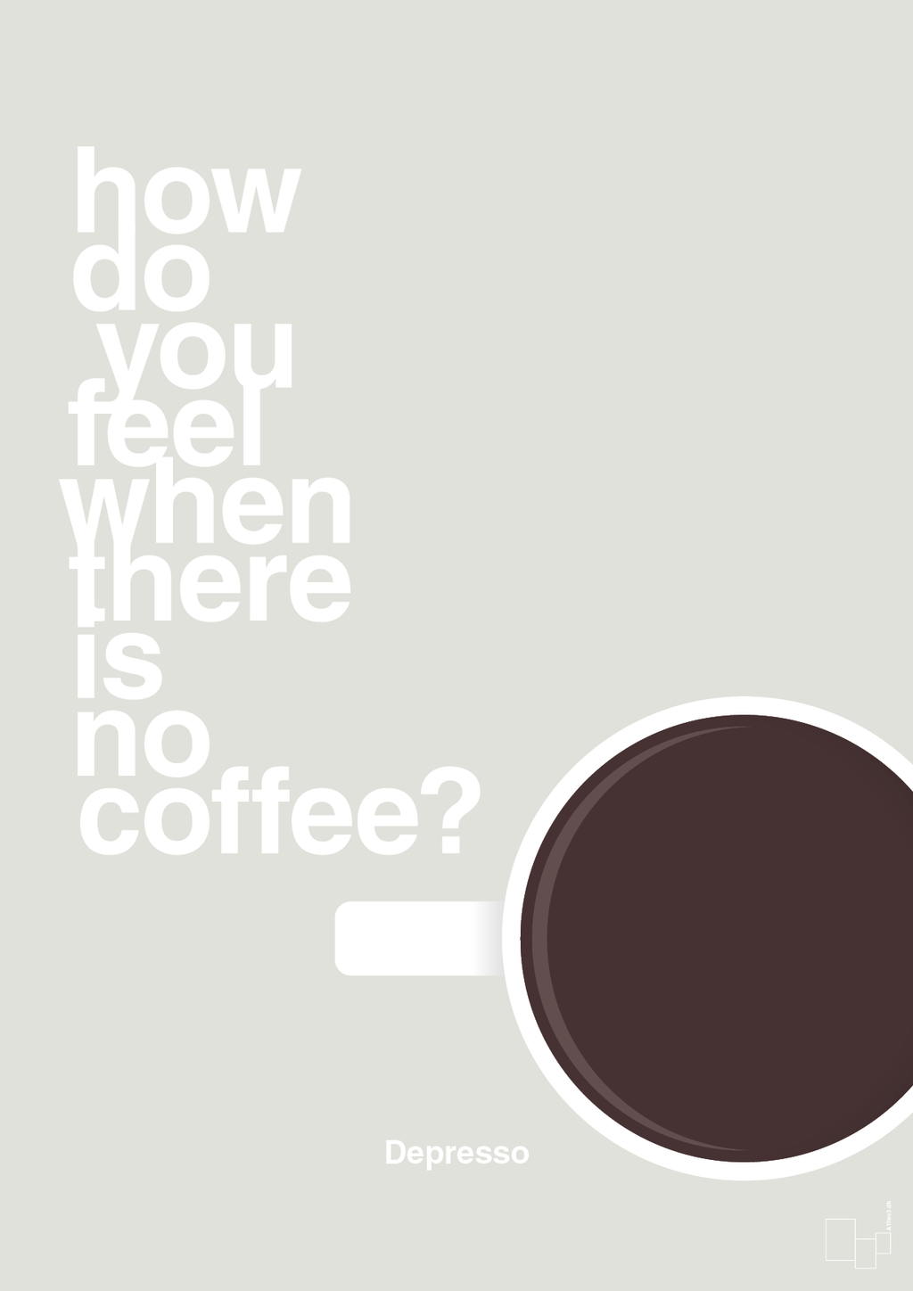 plakat: how do you feel when there is no coffee? depresso - painters white-Kaffe-A1two3
