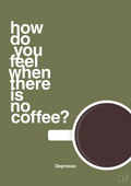 plakat: how do you feel when there is no coffee? depresso - secret meadow-Kaffe-A1two3