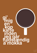 plakat: gi mig en kop kaffe inden jeg går fuldstændig amokka - cognac-Kaffe-A1two3