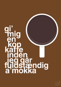 plakat: gi mig en kop kaffe inden jeg går fuldstændig amokka - dark brown-Kaffe-A1two3
