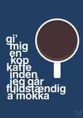 plakat: gi mig en kop kaffe inden jeg går fuldstændig amokka - lapis blue-Kaffe-A1two3