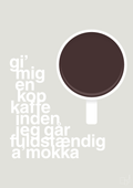 plakat: gi mig en kop kaffe inden jeg går fuldstændig amokka - painters white-Kaffe-A1two3