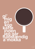 plakat: gi mig en kop kaffe inden jeg går fuldstændig amokka - powder-Kaffe-A1two3