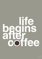 plakat: life begins after coffee - battleship gray-Kaffe-A1two3