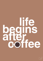 plakat: life begins after coffee - cider spice-Kaffe-A1two3