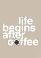 plakat: life begins after coffee - creamy mushroom-Kaffe-A1two3