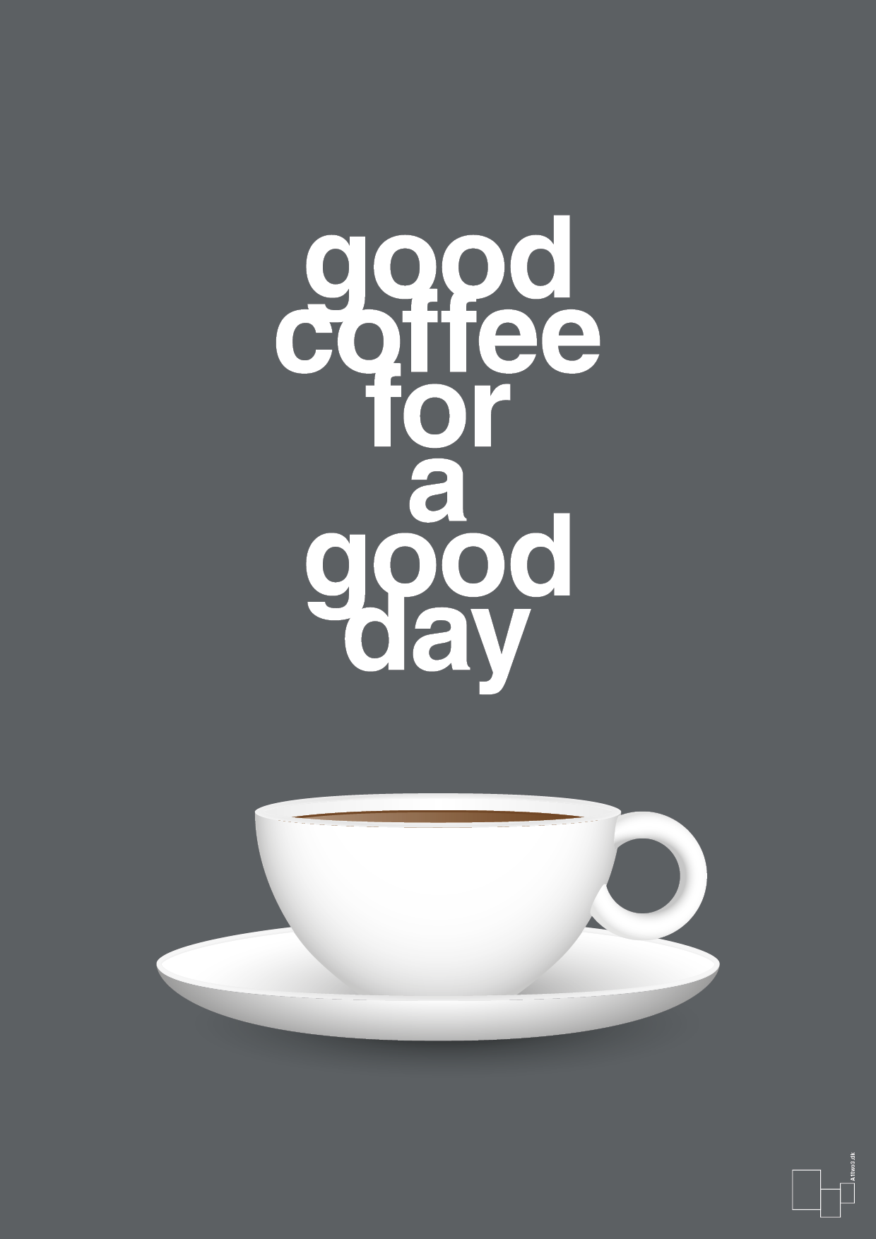 plakat: good coffee for a good day - graphic charcoal-Kaffe-A1two3