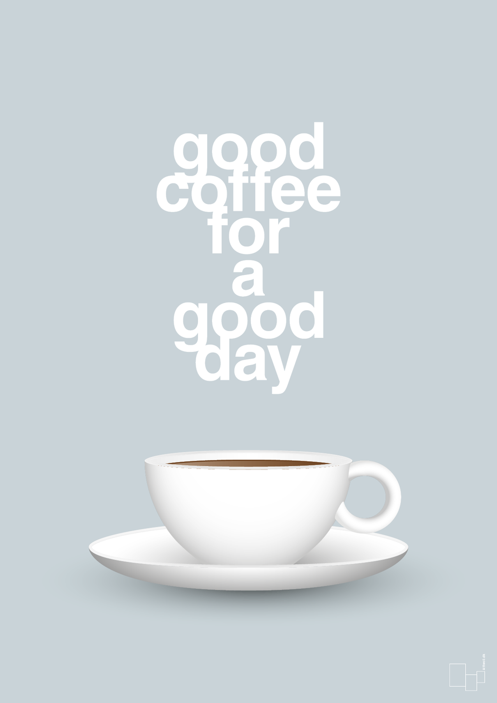 plakat: good coffee for a good day - light drizzle-Kaffe-A1two3