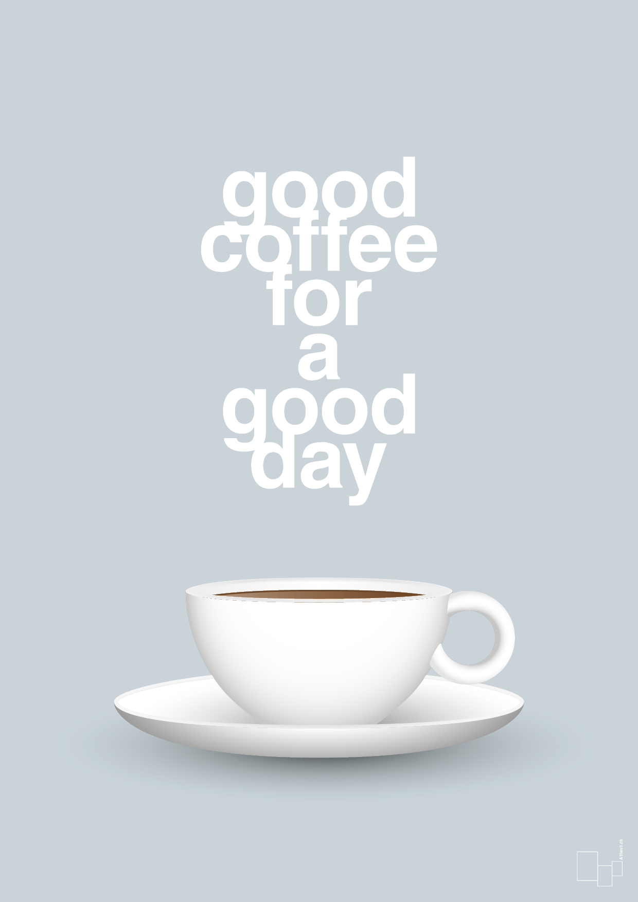 plakat: good coffee for a good day - light drizzle-Kaffe-A1two3