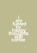 plakat: i am fueled by happy thoughts and coffee - back to nature-Kaffe-A1two3