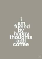 plakat: i am fueled by happy thoughts and coffee - battleship gray-Kaffe-A1two3