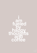 plakat: i am fueled by happy thoughts and coffee - broken beige-Kaffe-A1two3