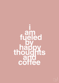 plakat: i am fueled by happy thoughts and coffee - bubble shell-Kaffe-A1two3
