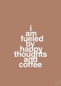 plakat: i am fueled by happy thoughts and coffee - cider spice-Kaffe-A1two3