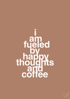plakat: i am fueled by happy thoughts and coffee - cider spice-Kaffe-A1two3