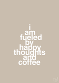 plakat: i am fueled by happy thoughts and coffee - creamy mushroom-Kaffe-A1two3