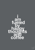 plakat: i am fueled by happy thoughts and coffee - graphic charcoal-Kaffe-A1two3