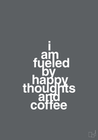 plakat: i am fueled by happy thoughts and coffee - graphic charcoal-Kaffe-A1two3
