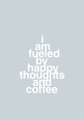 plakat: i am fueled by happy thoughts and coffee - light drizzle-Kaffe-A1two3