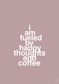 plakat: i am fueled by happy thoughts and coffee - light rose-Kaffe-A1two3