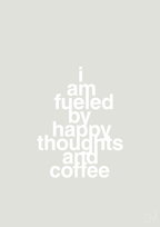 plakat: i am fueled by happy thoughts and coffee - painters white-Kaffe-A1two3