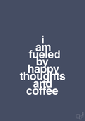 I am fueled by happy thoughts and coffee - petrol-Kaffe-A1two3