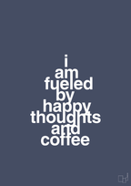 I am fueled by happy thoughts and coffee - petrol-Kaffe-A1two3
