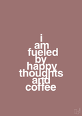 plakat: i am fueled by happy thoughts and coffee - plum-Kaffe-A1two3