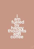 plakat: i am fueled by happy thoughts and coffee - powder-Kaffe-A1two3