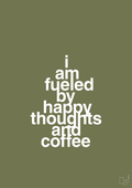 plakat: i am fueled by happy thoughts and coffee - secret meadow-Kaffe-A1two3