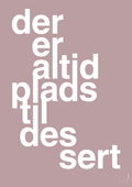plakat: der er altid plads til dessert - light rose-Livet-A1two3