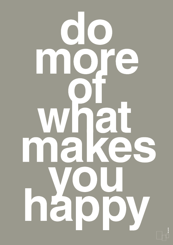 plakat: do more of what makes you happy - battleship gray-Livet-A1two3
