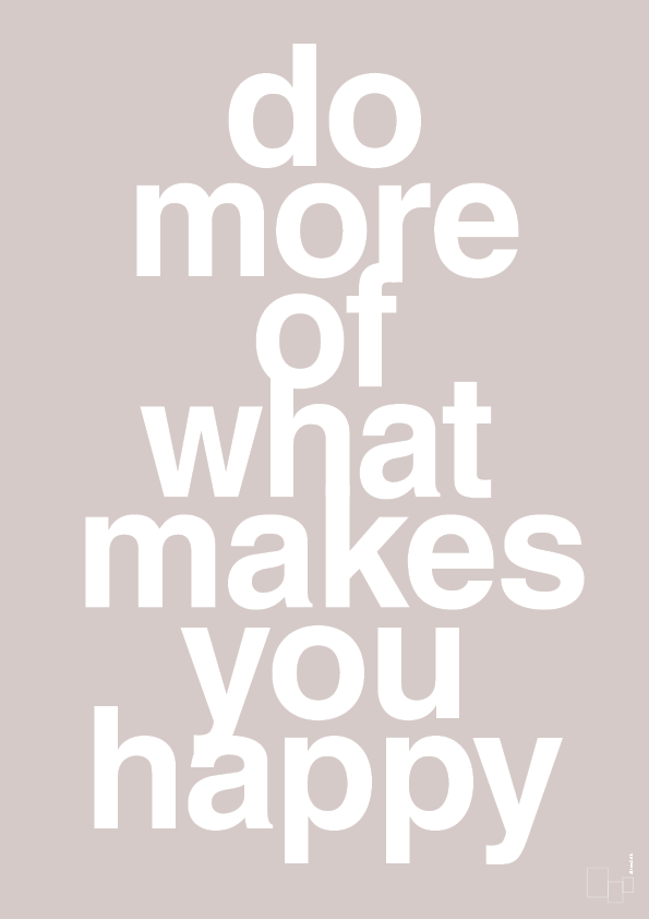 plakat: do more of what makes you happy - broken beige-Livet-A1two3