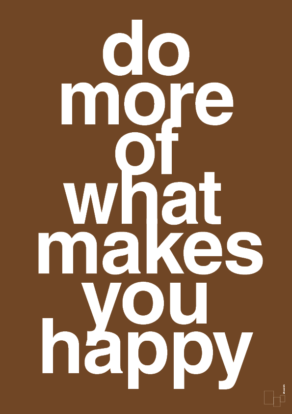plakat: do more of what makes you happy - dark brown-Livet-A1two3