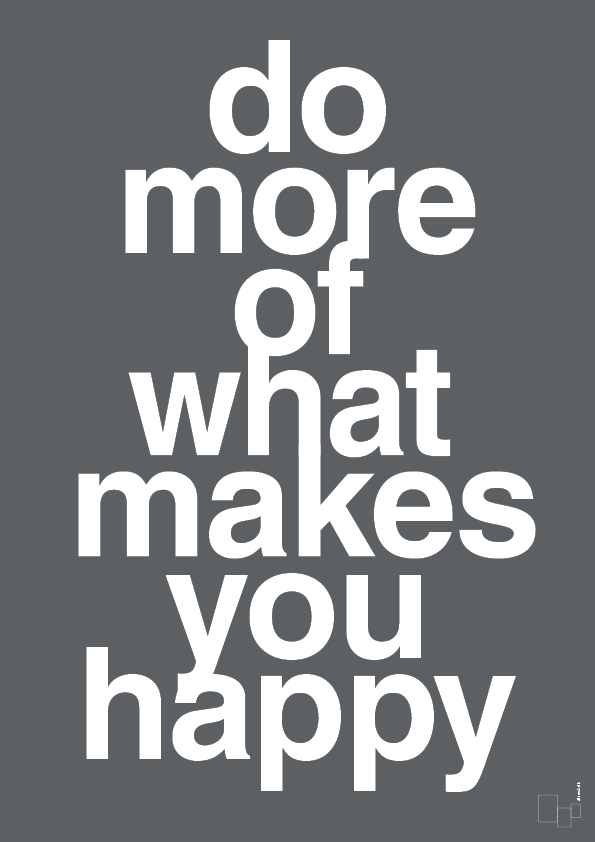 plakat: do more of what makes you happy - graphic charcoal-Livet-A1two3