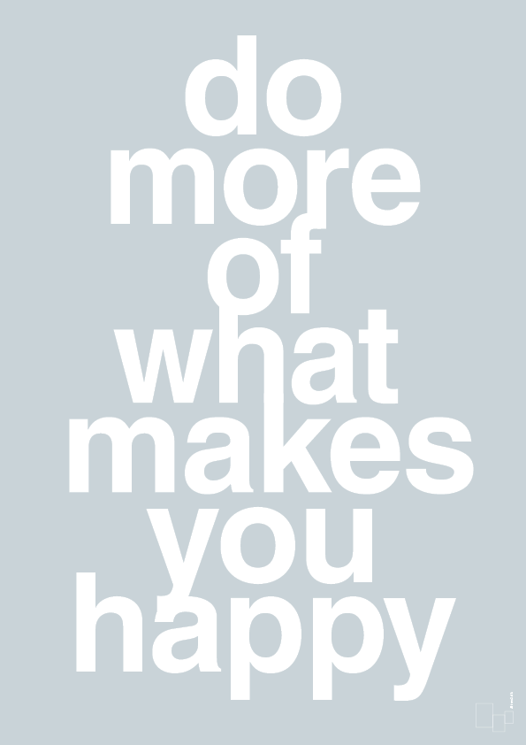 plakat: do more of what makes you happy - light drizzle-Livet-A1two3