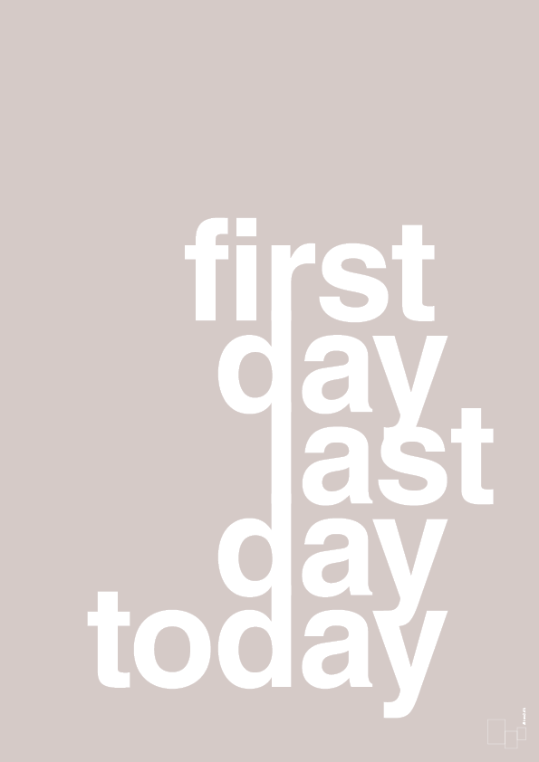 plakat: first day last day today - broken beige-Livet-A1two3