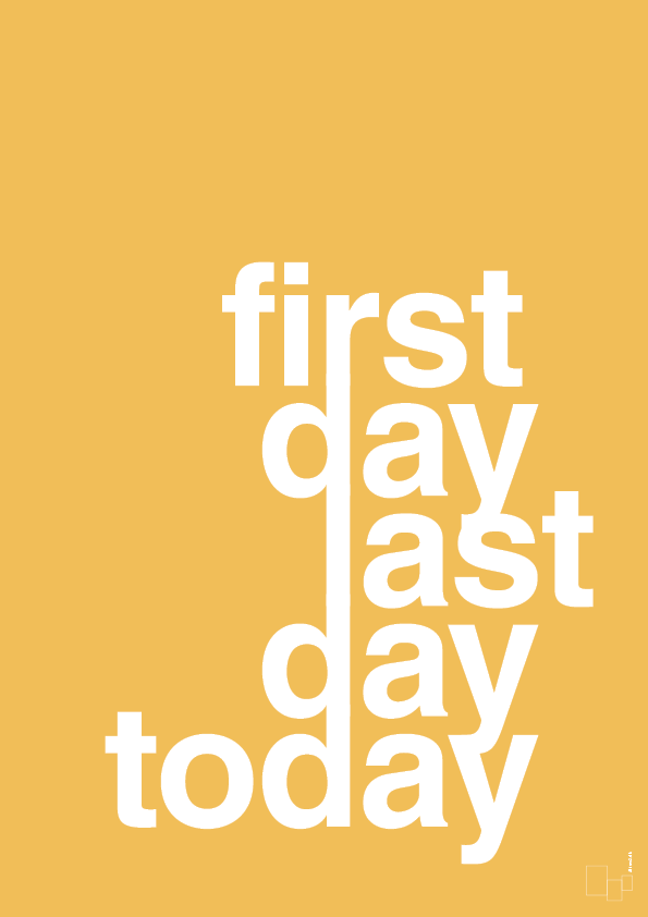 plakat: first day last day today - honeycomb-Livet-A1two3