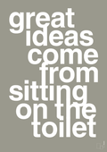 plakat: great ideas come from sitting on the toilet - battleship gray-Livet-A1two3