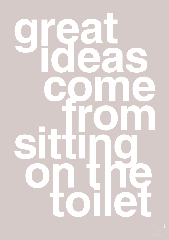 plakat: great ideas come from sitting on the toilet - broken beige-Livet-A1two3