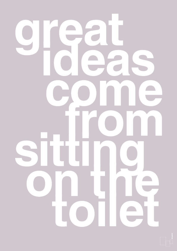 plakat: great ideas come from sitting on the toilet - dusty lilac-Livet-A1two3