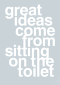 plakat: great ideas come from sitting on the toilet - light drizzle-Livet-A1two3