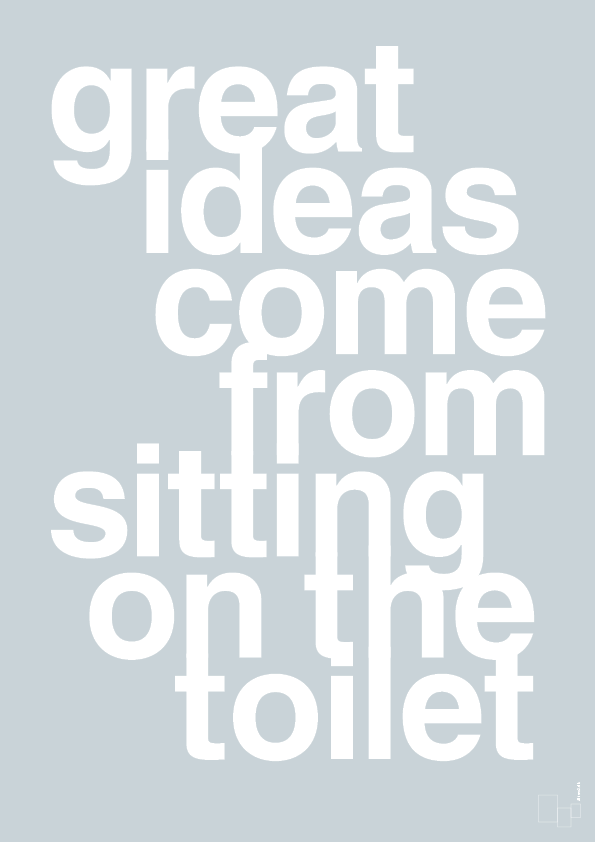plakat: great ideas come from sitting on the toilet - light drizzle-Livet-A1two3