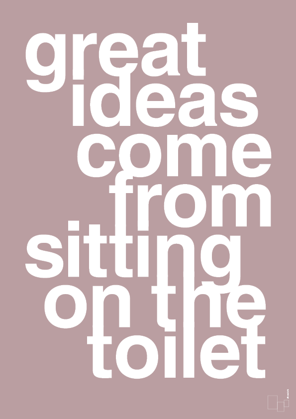 plakat: great ideas come from sitting on the toilet - light rose-Livet-A1two3
